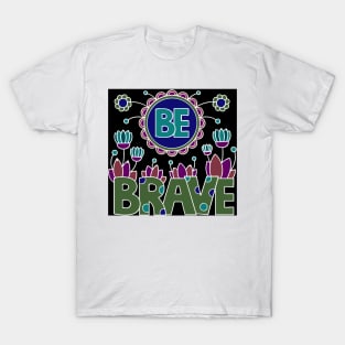 be brave T-Shirt